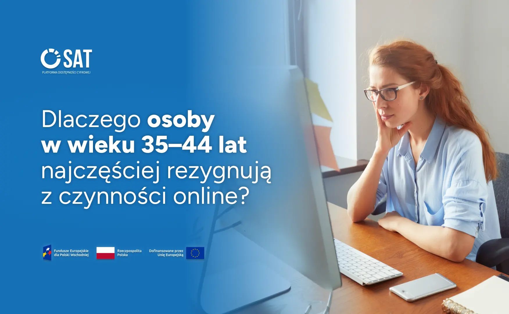 Kobieta korzysta z komputera przy biurku. Po lewej stronie znajduje się tekst: „Dlaczego osoby w wieku 35–44 lat najczęściej rezygnują z czynności online?” oraz oznaczenia Funduszy Europejskich, Rzeczypospolitej Polskiej i Unii Europejskiej.
